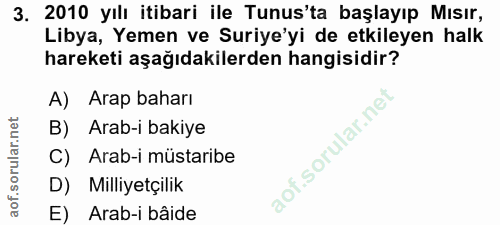 3. soru: 2010 yılı itibari ile Tunus'ta başlayıp Mısır, Libya, Yemen ve Suriye'yi de etkileyen halk hareketi aşağıdakilerden h…
