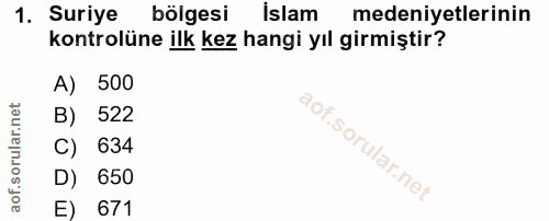 1. soru: Suriye bölgesi İslam medeniyetlerinin kontrolüne ilk kez hangi yıl girmiştir? A) 500 B) 522 C) 634 D) 650 E) 671