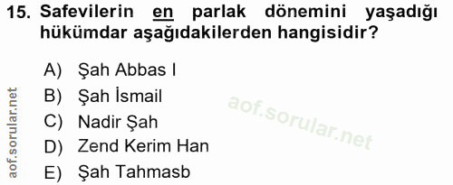 15. soru: Safevilerin en parlak dönemini yaşadığı hükümdar aşağıdakilerden hangisidir? A) Şah Abbas l B) Şah Ismail C) Nadir Şa…