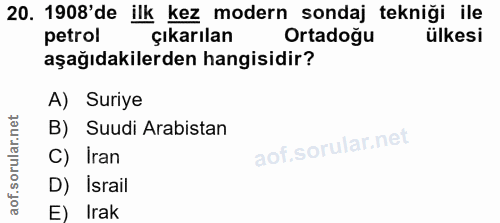 20. soru: 1908'de ilk kez modern sondaj tekniği ile petrol çıkarılan Ortadoğu ülkesi aşağıdakilerden hangisidir? A) Suriye B) S…