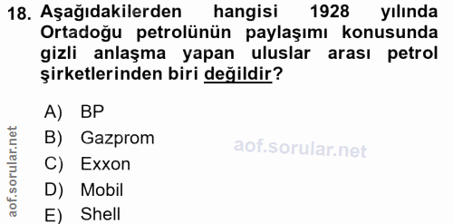 18. soru: Aşağıdakilerden hangisi 1928 yılında Ortadoğu petrolünün paylaşımı konusunda gizli anlaşma yapan uluslar arası petrol…