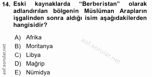14. soru: Eski kaynaklarda "Berberistan" olarak adlandırılan bölgenin Müslüman Arapların işgalinden sonra aldığı isim aşağıdaki…