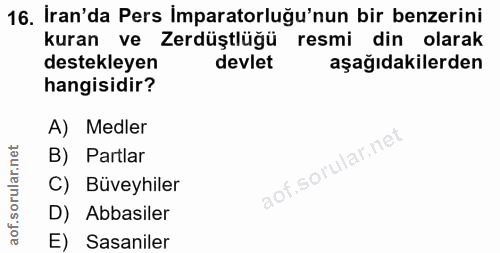 16. soru: İran'da Pers Imparatorluğu'nun bir benzerini kuran ve Zerdüştlüğü resmi din olarak destekleyen devlet aşağıdakilerden…