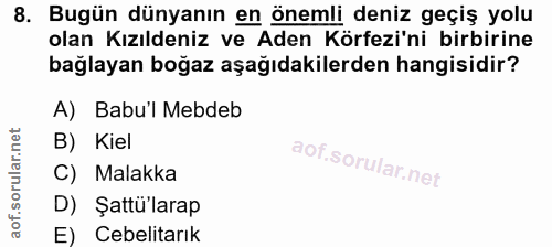 8. soru: Bugün dünyanın en önemli deniz geçiş yolu olan Kızıldeniz ve Aden Körfezi'ni birbirine bağlayan boğaz aşağıdakilerden…