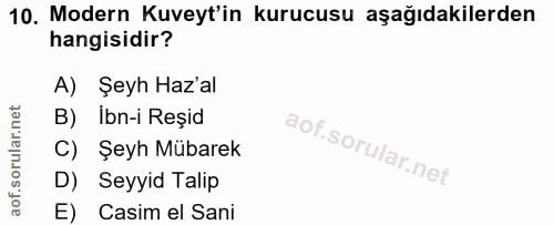 10. soru: Modern Kuveyt'in kurucusu aşağıdakilerden hangisidir? A) Şeyh Haz'al B) Ibn-i Reșid C) Şeyh Mübarek D) Seyyid Talip E…