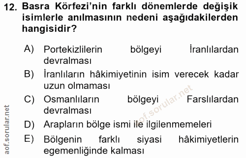 12. soru: Basra Körfezi'nin farklı dönemlerde değişik isimlerle anılmasının nedeni aşağıdakilerden hangisidir? A) Portekizliler…