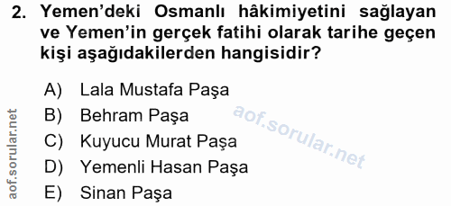 2. soru: Yemen'deki Osmanlı hâkimiyetini sağlayan ve Yemen'in gerçek fatihi olarak tarihe geçen kişi aşağıdakilerden hangisidi…