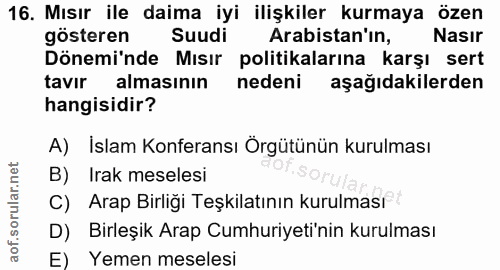 16. soru: Mısır ile daima iyi ilişkiler kurmaya özen gösteren Suudi Arabistan'ın, Nasır Dönemi'nde Mısır politikalarına karşı s…