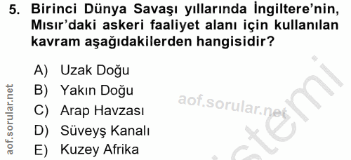 5. soru: Birinci Dünya Savaşı yıllarında İngiltere'nin, Mısır'daki askeri faaliyet alanı için kullanılan kavram aşağıdakilerde…