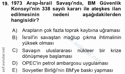 19. soru: 1973 Arap-İsrail Savaşı'nda, BM Güvenlik Konseyi'nin 338 sayılı kararı ile ateşkes ilan edilmesinin nedeni aşağıdakil…