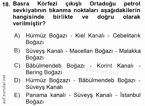 18. soru: Basra Körfezi çıkışlı Ortadoğu petrol sevkiyatının tıkanma noktaları aşağıdakilerin hangisinde birlikte ve doğru olar…
