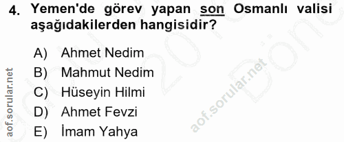 4. soru: Yemen'de görev yapan son Osmanlı valisi aşağıdakilerden hangisidir? A) Ahmet Nedim B) Mahmut Nedim C) Hüseyin Hilmi D…