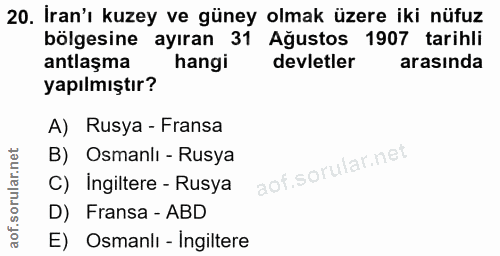 20. soru: İran'ı kuzey ve güney olmak üzere iki nüfuz bölgesine ayıran 31 Ağustos 1907 tarihli antlaşma hangi devletler arasınd…