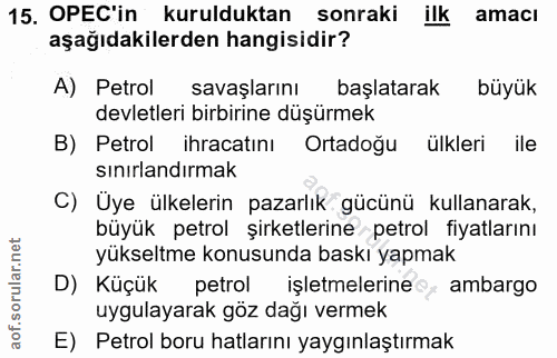 15. soru: OPEC'in kurulduktan sonraki ilk amacı aşağıdakilerden hangisidir? A) Petrol savaşlarını başlatarak büyük devletleri b…