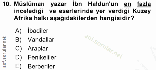 10. soru: Müslüman yazar ibn Haldun'un en fazla incelediği ve eserlerinde yer verdiği Kuzey Afrika halkı aşağıdakilerden hangis…