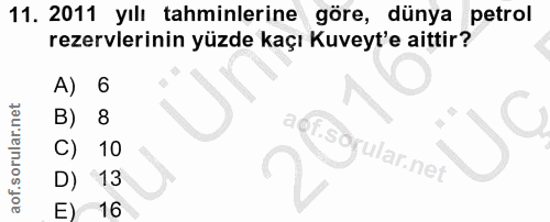11. soru: 2011 yılı tahminlerine göre, dünya petrol rezervlerinin yüzde kaçı Kuveyt'e aittir? A) 6 B) 8 10 rular.net D) 13 E) 16