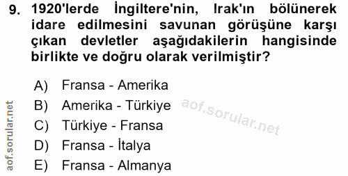 9. soru: 1920'lerde İngiltere'nin, Irak'ın bölünerek idare edilmesini savunan görüşüne karşı çıkan devletler aşağıdakilerin ha…