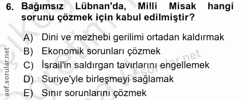 6. soru: Bağımsız Lübnan'da, Milli Misak hangi sorunu çözmek için kabul edilmiştir? A) Dini ve mezhebi gerilimi ortadan kaldır…