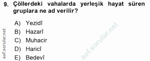 9. soru: Çöllerdeki vahalarda yerleşik hayat süren gruplara ne ad verilir? A) Yezidi B) Hazari C) Muhacir D) Harici E) Bedevi