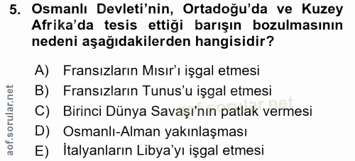 5. soru: Osmanlı Devleti'nin, Ortadoğu'da ve Kuzey Afrika'da tesis ettiği barışın bozulmasının nedeni aşağıdakilerden hangisid…
