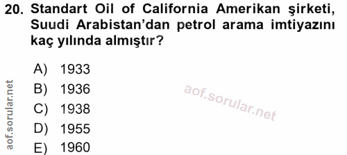 20. soru: Standart Oil of California Amerikan şirketi, Suudi Arabistan'dan petrol arama imtiyazını kaç yılında almıştır? A) 193…