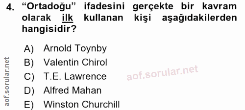 4. soru: "Ortadoğu" ifadesini gerçekte bir kavram olarak ilk kullanan kişi aşağıdakilerden hangisidir? A) Arnold Toynby B) Val…