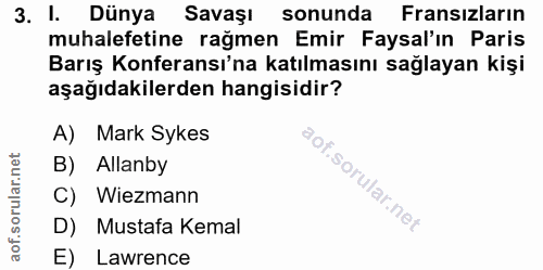 3. soru: I. Dünya Savaşı sonunda Fransızların muhalefetine rağmen Emir Faysal'ın Paris Barış Konferansı'na katılmasını sağlaya…