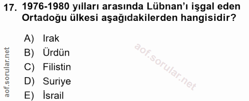 17. soru: 1976-1980 yılları arasında Lübnan'ı işgal eden Ortadoğu ülkesi aşağıdakilerden hangisidir? A) Irak B) Urdün C) Filist…