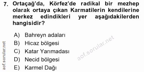 7. soru: Ortaçağ'da, Körfez'de radikal bir mezhep olarak ortaya çıkan Karmatilerin kendilerine merkez edindikleri yer aşağıdak…