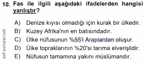 10. soru: Fas ile ilgili aşağıdaki ifadelerden hangisi yanlıştır? A) Denize kıyısı olmadığı için kurak bir ülkedir. B) Kuzey Af…