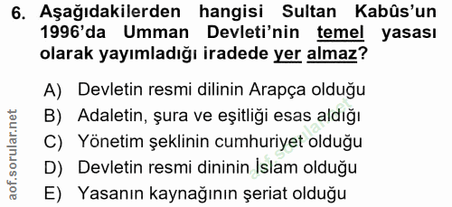 6. soru: Aşağıdakilerden hangisi Sultan Kabûs'un 1996'da Umman Devleti'nin temel yasası olarak yayımladığı iradede yer almaz?…