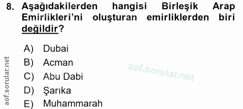 8. soru: Aşağıdakilerden hangisi Birleşik Arap Emirlikleri'ni oluşturan emirliklerden biri değildir? A) Dubai B) Acman C) Abu…