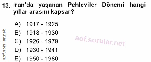 13. soru: İran'da yaşanan Pehleviler Dönemi hangi yıllar arasını kapsar? A) 1917 - 1925 B) 1918 - 1930 C) 1926 - 1979 D) 1930 -…