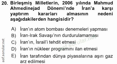 20. soru: Birleşmiş Milletlerin, 2006 yılında Mahmud Ahmedinejad Dönemi'nde Iran'a karşı yaptırım kararları almasının nedeni aş…