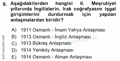 6. soru: Aşağıdakilerden hangisi II. Meşrutiyet yıllarında Ingilizlerin, Irak coğrafyasını işgal girişimlerini durdurmak için…