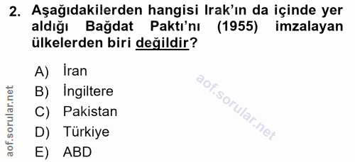 2. soru: Aşağıdakilerden hangisi Irak'ın da içinde yer aldığı Bağdat Paktı'nı (1955) imzalayan ülkelerden biri değildir? A) Ir…