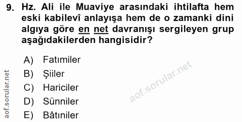 9. soru: Hz. Ali ile Muaviye arasındaki ihtilafta hem eski kabilevi anlayışa hem de o zamanki dini algıya göre en net davranış…