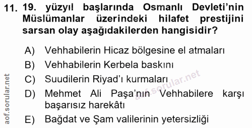 11. soru: 19. yüzyıl başlarında Osmanlı Devleti'nin Müslümanlar üzerindeki hilafet prestijini sarsan olay aşağıdakilerden hangi…