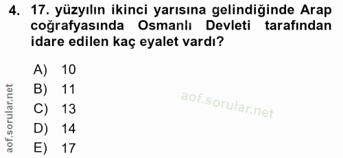 4. soru: 17. yüzyılın ikinci yarısına gelindiğinde Arap coğrafyasında Osmanlı Devleti tarafından idare edilen kaç eyalet vardı…