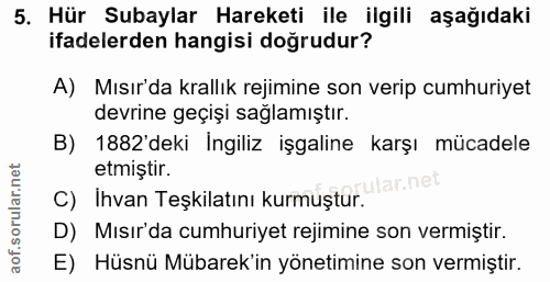 5. soru: Hür Subaylar Hareketi ile ilgili aşağıdaki ifadelerden hangisi doğrudur? A) Mısır'da krallık rejimine son verip cumhu…