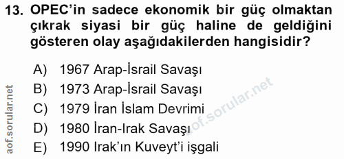 13. soru: OPEC'in sadece ekonomik bir güç olmaktan çıkrak siyasi bir güç haline de geldiğini gösteren olay aşağıdakilerden hang…