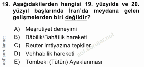 19. soru: Aşağıdakilerden hangisi 19. yüzyılda ve 20. yüzyıl başlarında İran'da meydana gelen gelişmelerden biri değildir? A) M…
