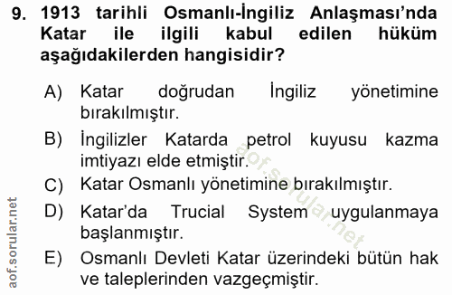 9. soru: 1913 tarihli Osmanlı-İngiliz Anlaşması'nda Katar ile ilgili kabul edilen hüküm aşağıdakilerden hangisidir? A) Katar d…