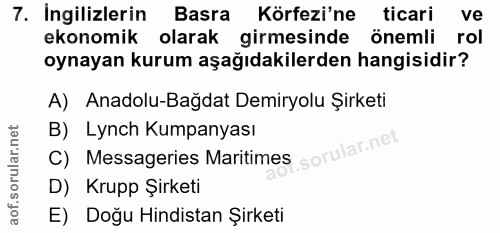 7. soru: İngilizlerin Basra Körfezi'ne ticari ve ekonomik olarak girmesinde önemli rol oynayan kurum aşağıdakilerden hangisidi…