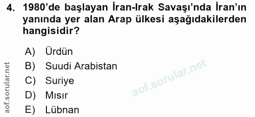 4. soru: 1980'de başlayan İran-Irak Savaşı'nda İran'ın yanında yer alan Arap ülkesi aşağıdakilerden hangisidir? A) Ürdün B) Su…