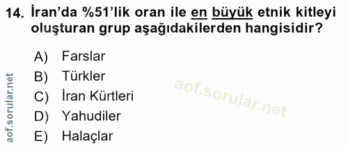 14. soru: İran'da %51'lik oran ile en büyük etnik kitleyi oluşturan grup aşağıdakilerden hangisidir? A) Farslar B) Türkler C) I…