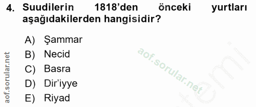 4. soru: Suudilerin 1818'den önceki yurtları aşağıdakilerden hangisidir? A) Şammar B) Necid C) Basra D) Diriyye E) Riyad
