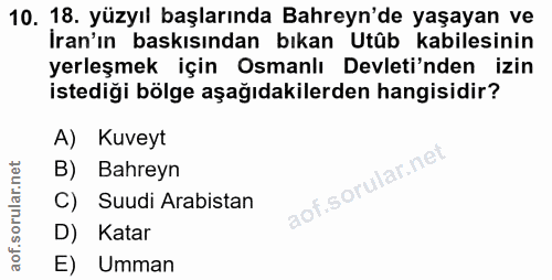 10. soru: 18. yüzyıl başlarında Bahreyn'de yaşayan ve İran'ın baskısından bıkan Utûb kabilesinin yerleşmek için Osmanlı Devleti…