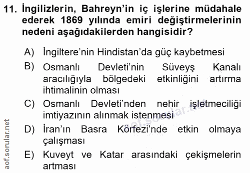 11. soru: İngilizlerin, Bahreyn'in iç işlerine müdahale ederek 1869 yılında emiri değiştirmelerinin nedeni aşağıdakilerden hang…