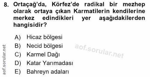 8. soru: Ortaçağ'da, Körfez'de radikal bir mezhep olarak ortaya çıkan Karmatilerin kendilerine merkez edindikleri yer aşağıdak…